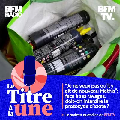 "Je ne veux pas qu’il y ait de nouveau Mathis": face à ses ravages, doit-on interdire le  protoxyde d’azote ?