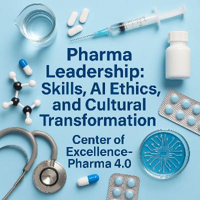 Pharma Leadership: Skills, AI Ethics, and Cultural Transformation Pharma Leadership: Skills, AI Ethics, and Cultural Transformation