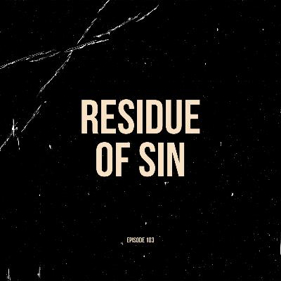 Ep. 103 - Residue of Sin (feat. Morgan Ellis)