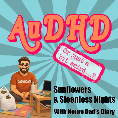 Sunflowers & Sleepless Nights, With Neuro Dad’s Diary