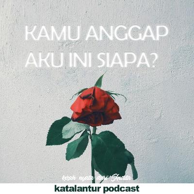 Kamu Anggap Aku Ini Siapa?