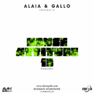 Alaia & Gallo #houseattitude PodCast 13 Alaia & Gallo #houseattitude PodCast 13