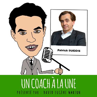 Un Coach À La Une® N°44 : Le Coaching d'Organisation pour Transformer le Vivant / Patrick DUGOIS