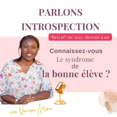 Le syndrome de la bonne élève : le comprendre, reconnaître… et s’en libérer  [Best of estival 2025 |  Les freins] Parlons introspection