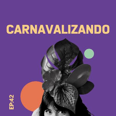 EP42: Carnavalizando