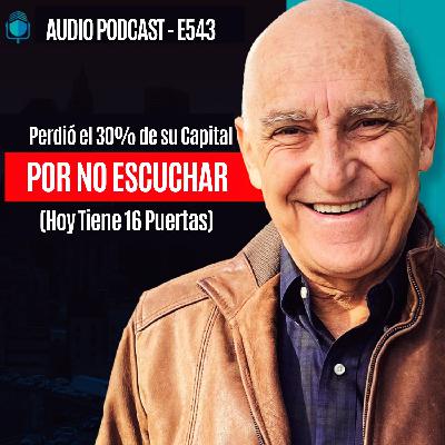 E543 - Perdió el 30% de su Capital por No Escuchar (Hoy Tiene 16 Puertas) E543 - Perdió el 30% de su Capital por No Escuchar (Hoy Tiene 16 Puertas)