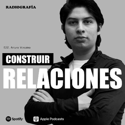E22. Arturo Vizcaíno y Construir Relaciones