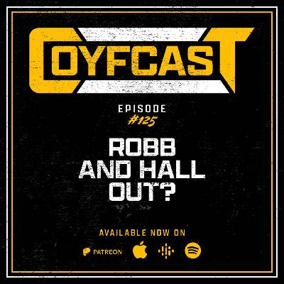 Episode #125 - Robb And Hall Out?