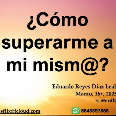 PCS # 250. ¿Cómo superarme a mi. mism@? PCS # 250. ¿Cómo superarme a mi. mism@?