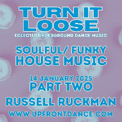 Turn It Loose: Funky & Soulful House. 14 January 2025, Part 2. Turn It Loose: Funky & Soulful House. 14 January 2025, Part 2.