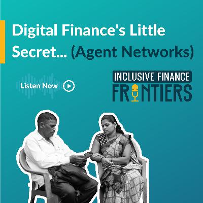Digital Finance’s Little Secret... (Agent Networks)