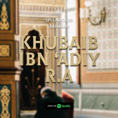 Khubaib Ibn ‘Adiy r.a