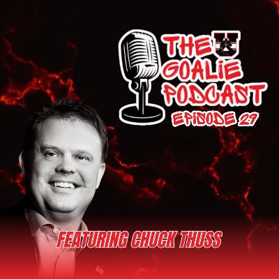 The Goalie Podcast: Episode 29 - Feat. Chuck Thuss