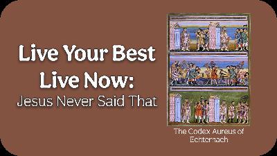 Live Your Best Life Now: Jesus Never Said That