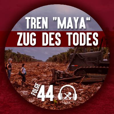 #44 Tren Maya - Zug des Todes