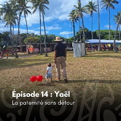 # 14 - Yaël : La paternité sans détour