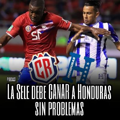 La Sele debe GANAR a Honduras sin problemas 🇨🇷 🇭🇳