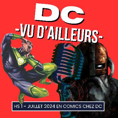 DC vu d'ailleurs - épisode H.S Juillet 2024 en comics !