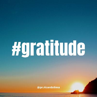 Ep. #062 GRATITUDE I Pr Ricardo Lima