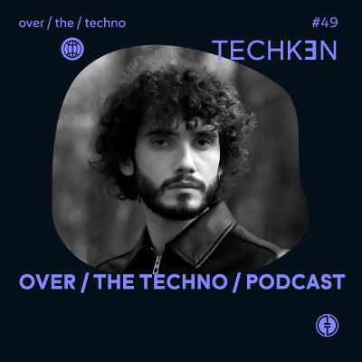 Over.The.Techno #49 -  TECHKƎN