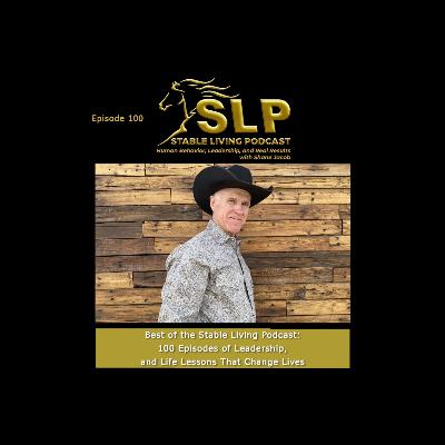 Best of the Stable Living Podcast: 100 Episodes of Leadership, and Life Lessons That Change Lives Best of the Stable Living Podcast: 100 Episodes of Leadership, and Life Lessons That Change Lives