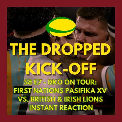 The Dropped Kick-Off 164 - On Tour - First Nations Pasifika XV vs. British & Irish Lions Instant Reaction w/ Lachie Grey from Scrumbags Rugby Podcast