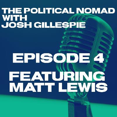 The Political Nomad with Josh Gillespie Episode 4 feat. Matt K. Lewis The Political Nomad with Josh Gillespie Episode 4 feat. Matt K. Lewis