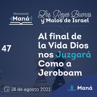 Carlos Ríos - Al Final De La Vida Dios Nos Juzgará Como A Jerobiam - 18 de agosto 2021