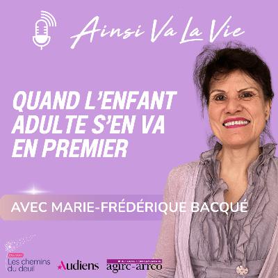 Quand l’enfant adulte s’en va le premier [avec Marie-Frédérique Bacqué]
