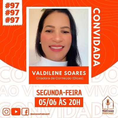 Valdilene Soares (Criadora de Conteúdo - Dicas) | NaCasa Podcast #97