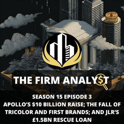 S15EP3: Apollo to Raise $10 Billion Using Savvy Structured Finance Techniques; The Fall of Tricolor Holdings and First Brand - Explained; and UK to Rescue Jaguar Land Rover with £1.5bn Loan Guarantee