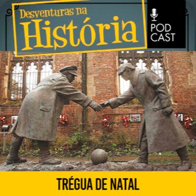 #143 Desventuras na História: Trégua de Natal: O Natal Mais Incrível da História