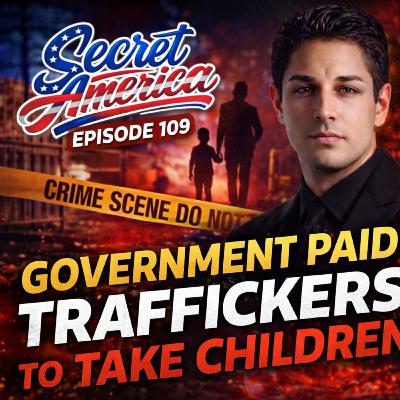 Secret America - Episode 109 - Government Paid Traffickers to Take Children!