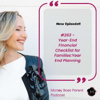 #263 – [REPLAY] Year-End Financial Checklist for Families: Year End Planning