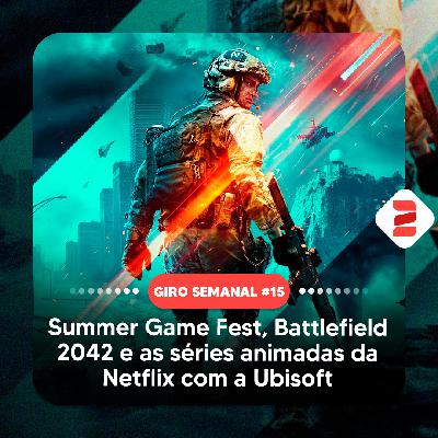 Summer Game Fest, Battlefield 2042 e as séries animadas da Netflix com a Ubisoft | Giro Semanal #15