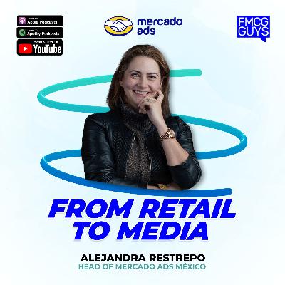 278. Alejandra Restrepo, Head of Mercado Ads (Mercado Libre) Mexico: From Retail to Media