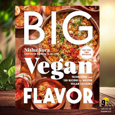 [Review] Big Vegan Flavor: Techniques and 150 Recipes to Master Vegan Cooking (Nisha Vora) Summarized