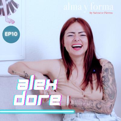 Hay que rayarla sin miedo a cagarla - Alex Dore - Alma Forma Ep10