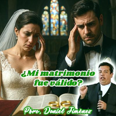 ¿Mi matrimonio fue válido? - Padre Daniel Jiménez ¿Mi matrimonio fue válido? - Padre Daniel Jiménez