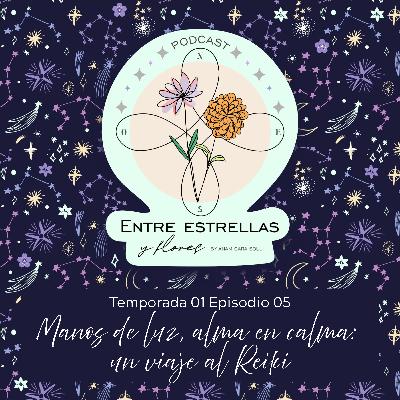 Episodio 05- Manos de luz, alma en calma: un viaje al Reiki con Vero Builes