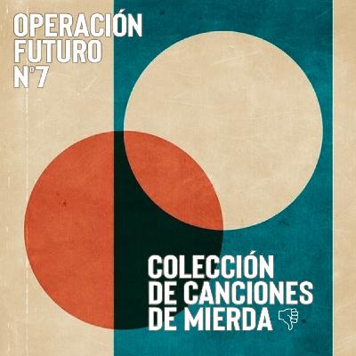 Operación Futuro nº7: Colección de Canciones de Mierda 1.