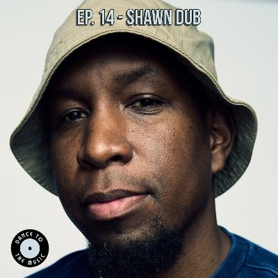 Episode 14 - Shawn Dub