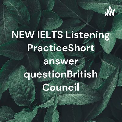 EW IELTS Listening PracticeShort answer questionBritish Council EW IELTS Listening PracticeShort answer questionBritish Council