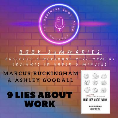 Nine Lies About Work by Marcus Buckingham — Debunking Myths About Leadership, Teams & Performance - A Business Book Club Series