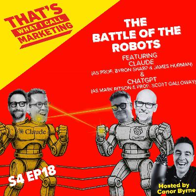 S4 Ep18:THE BATTLE OF THE ROBOTS with (sort of!) Mark Ritson, Prof. Byron Sharp, Prof. Scott Galloway & James Hurman