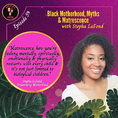 DBM Ep 59: Black Motherhood, Myths & Matrescence w/ Stepha LaFond