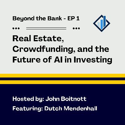 Dutch Mendenhall on Real Estate, Crowdfunding, and the Future of AI in Investing Dutch Mendenhall on Real Estate, Crowdfunding, and the Future of AI in Investing