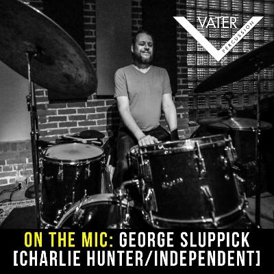 On The Mic: George Sluppick [Charlie Hunter / Independent]