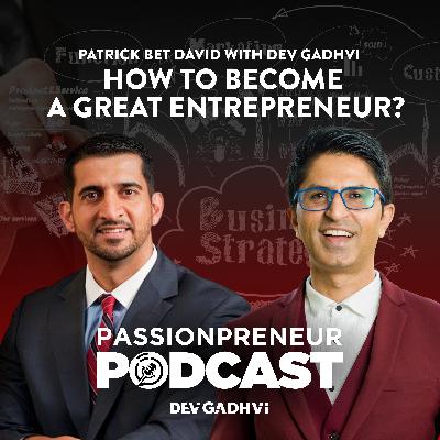 Patrick Bet David with Dev Gadhvi - How to Become a Great Entrepreneur? Patrick Bet David with Dev Gadhvi - How to Become a Great Entrepreneur?