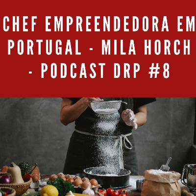 Chef empreendedora em Portugal - Mila Horch - Podcast DRP #8